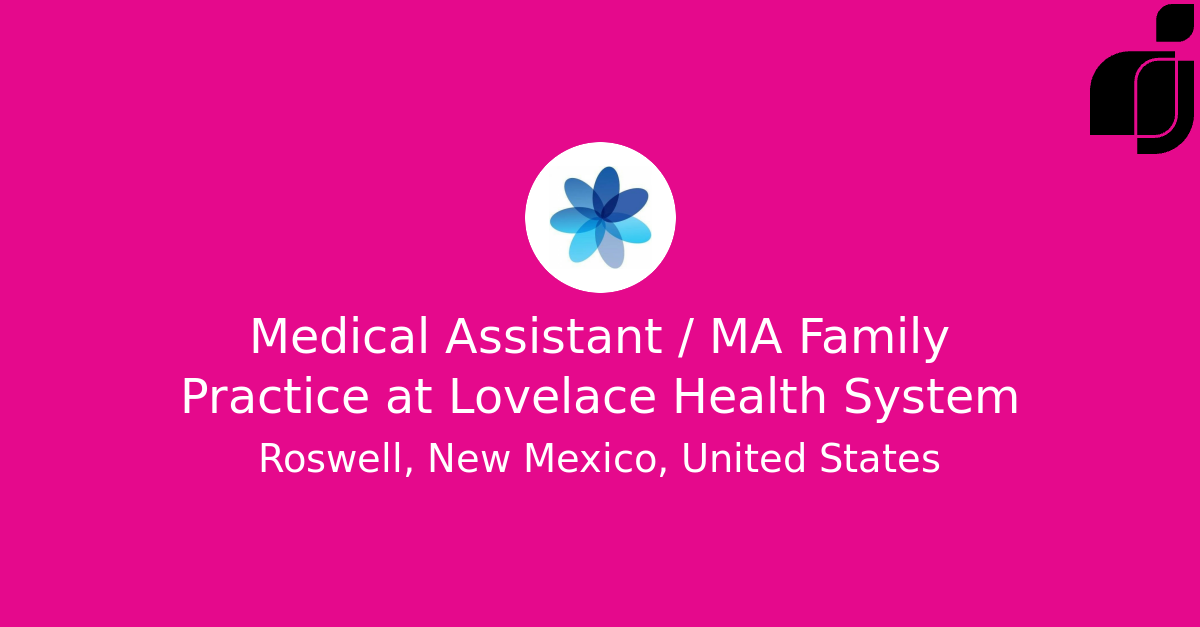 Medical Assistant   Ma Family Practice In Roswell, New Mexico, United 