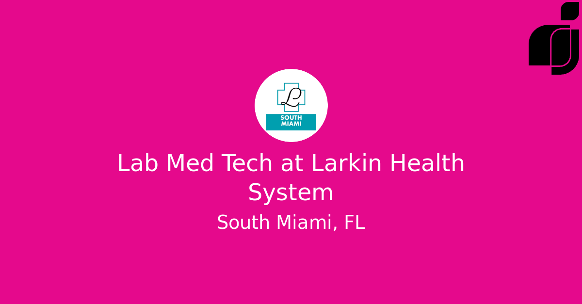 Lab Med Tech In South Miami, Fl At Larkin Health System