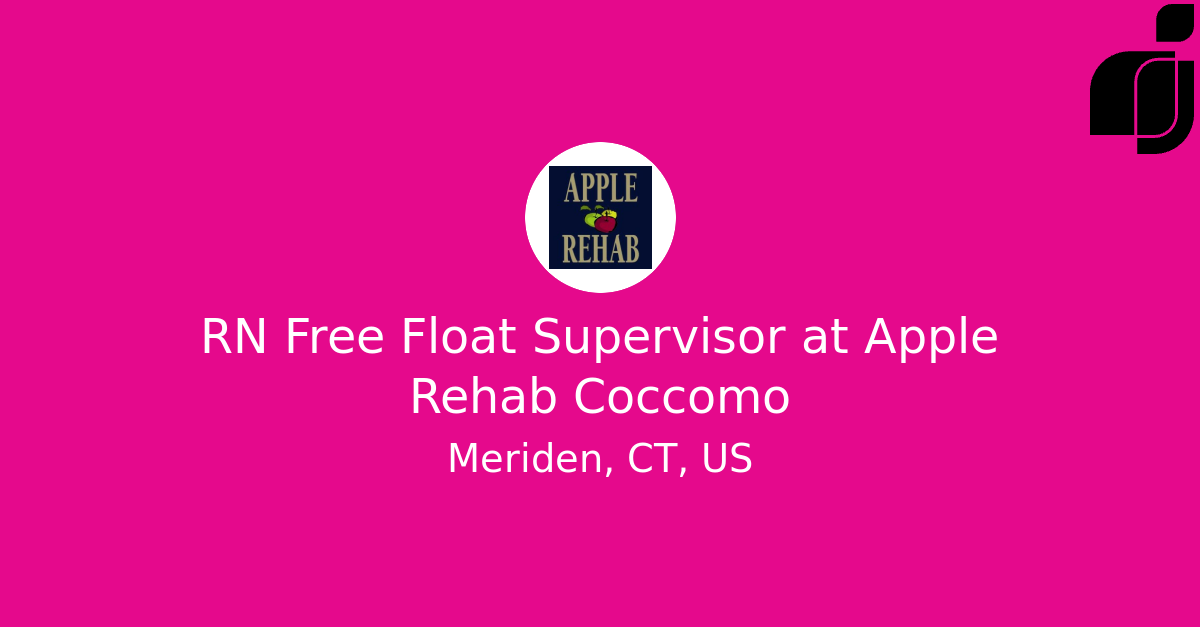 RN Free Float Supervisor in Meriden, CT, US at Apple Rehab Coccomo