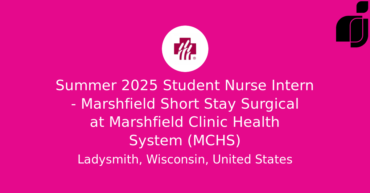 Summer 2025 Student Nurse Intern Marshfield Short Stay Surgical in