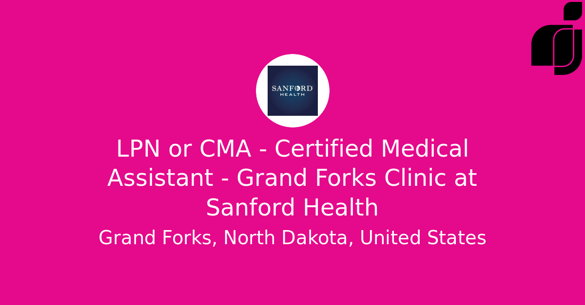 LPN or CMA - Certified Medical Assistant - Grand Forks Clinic in Grand ...