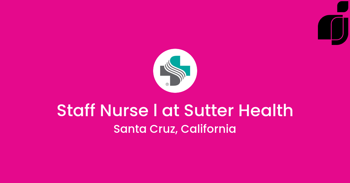 Staff Nurse l in Santa Cruz California at Sutter Health