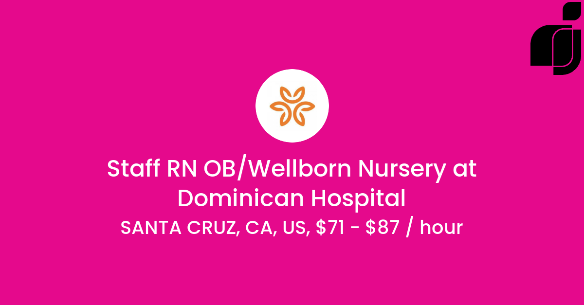 Staff RN OB Wellborn Nursery in SANTA CRUZ CA US at Dominican