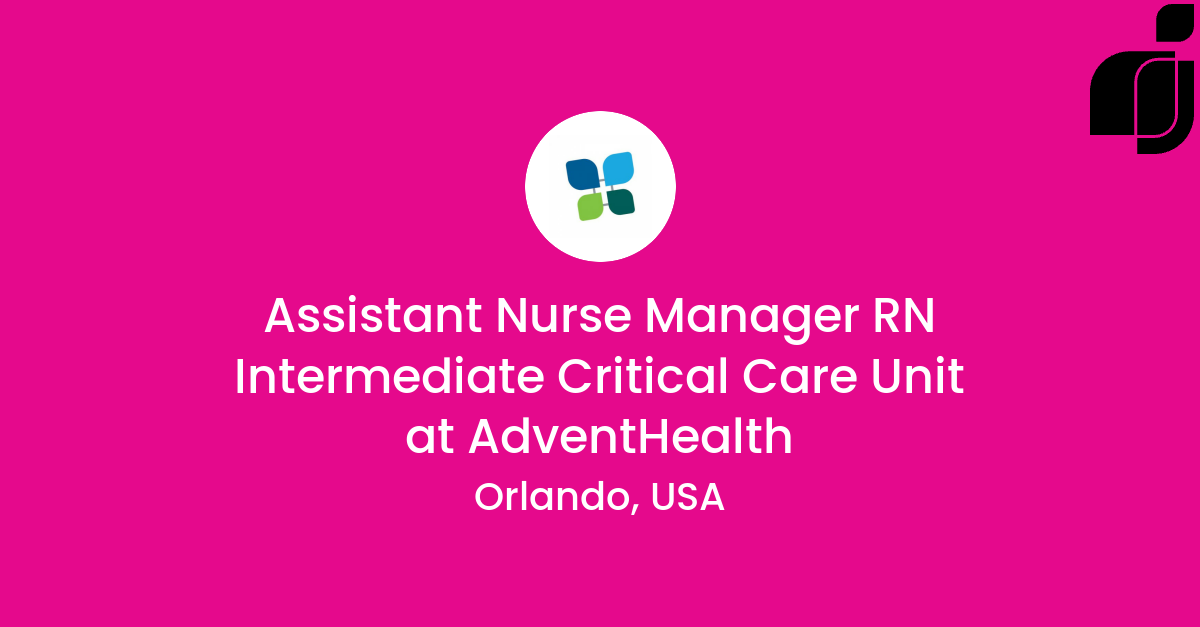 Assistant Nurse Manager RN Intermediate Critical Care Unit in Orlando ...