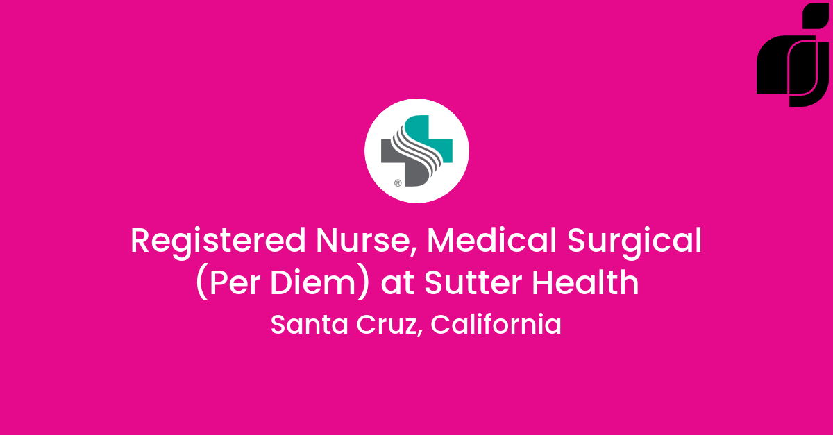 Registered Nurse Medical Surgical Per Diem in Santa Cruz