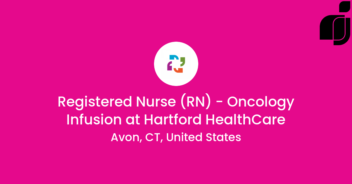 Registered Nurse (RN) - Oncology Infusion in Avon, CT, United States at Hartford  HealthCare