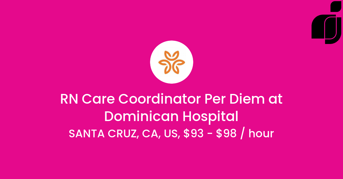 RN Care Coordinator Per Diem in SANTA CRUZ CA US at Dominican