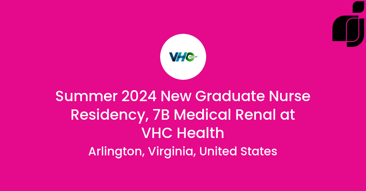 Summer 2024 New Graduate Nurse Residency 7b Medical Renal In Arlington Virginia United States 6609