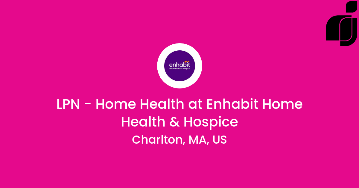 LPN - Home Health in Charlton, MA, US at Enhabit Home Health & Hospice