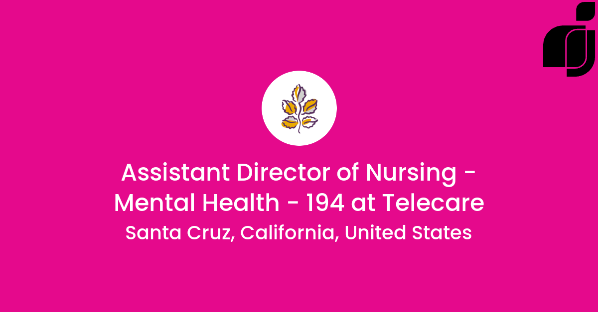 Assistant Director of Nursing Mental Health 194 in Santa Cruz