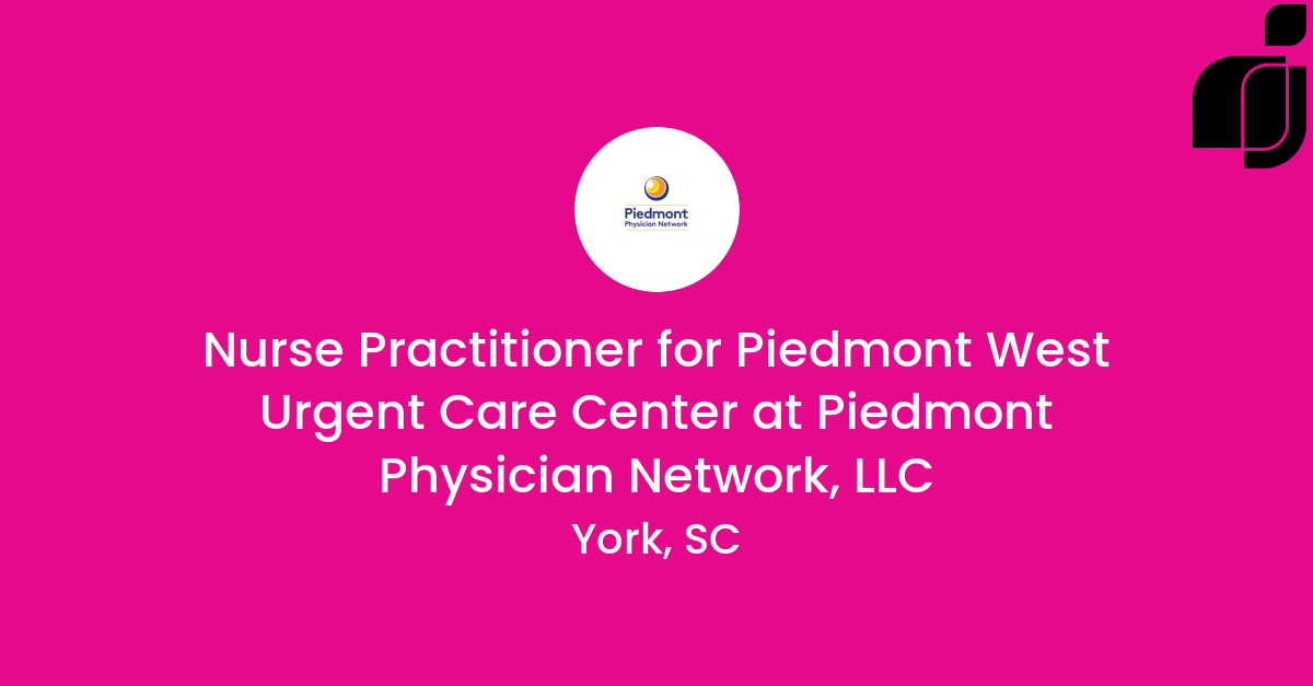 Nurse Practitioner for Piedmont West Urgent Care Center in York, SC at ...