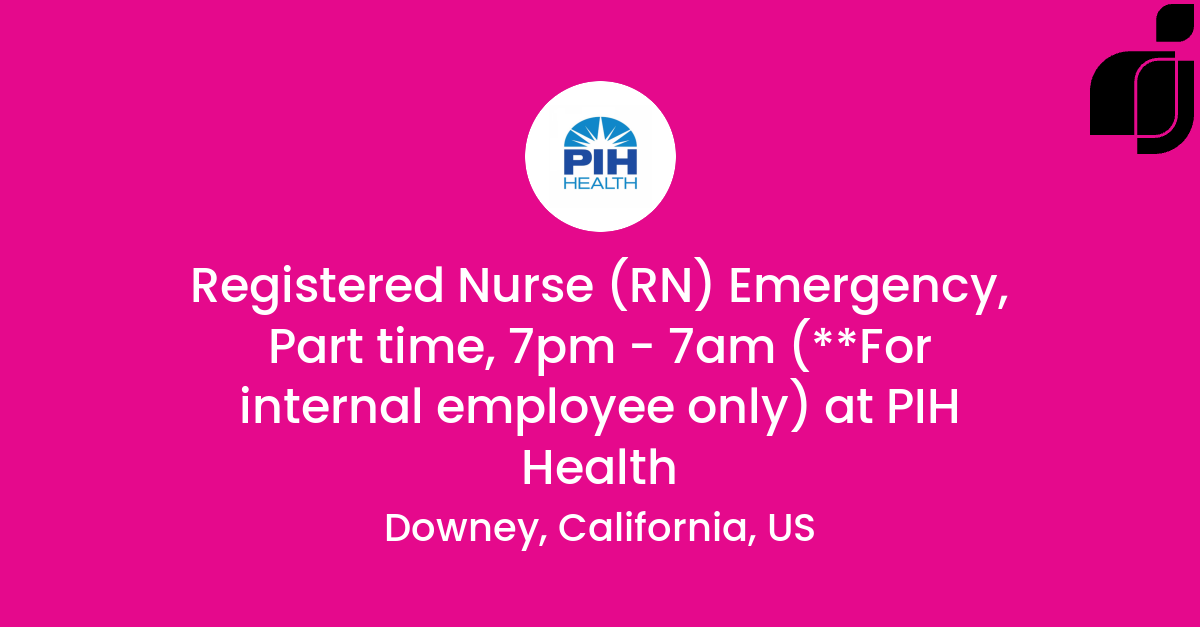 Registered Nurse (RN) Emergency, Part time, 7pm - 7am (**For internal ...