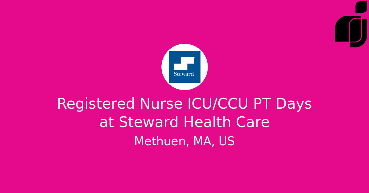 Registered Nurse ICU/CCU PT Days in Methuen, MA, US at Steward Health Care