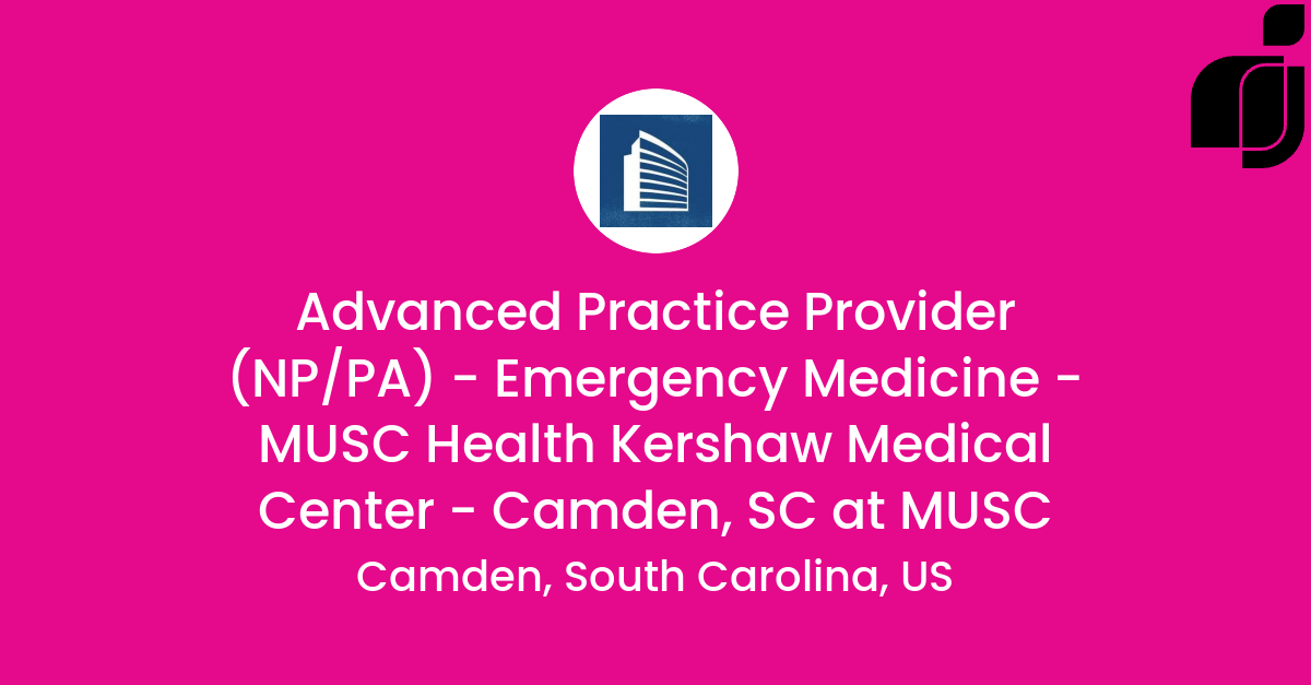 Advanced Practice Provider (NP/PA) - Emergency Medicine - MUSC Health ...