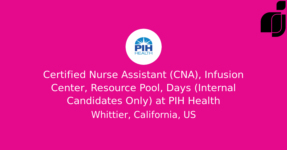 Certified Nurse Assistant (CNA), Infusion Center, Resource Pool, Days ...